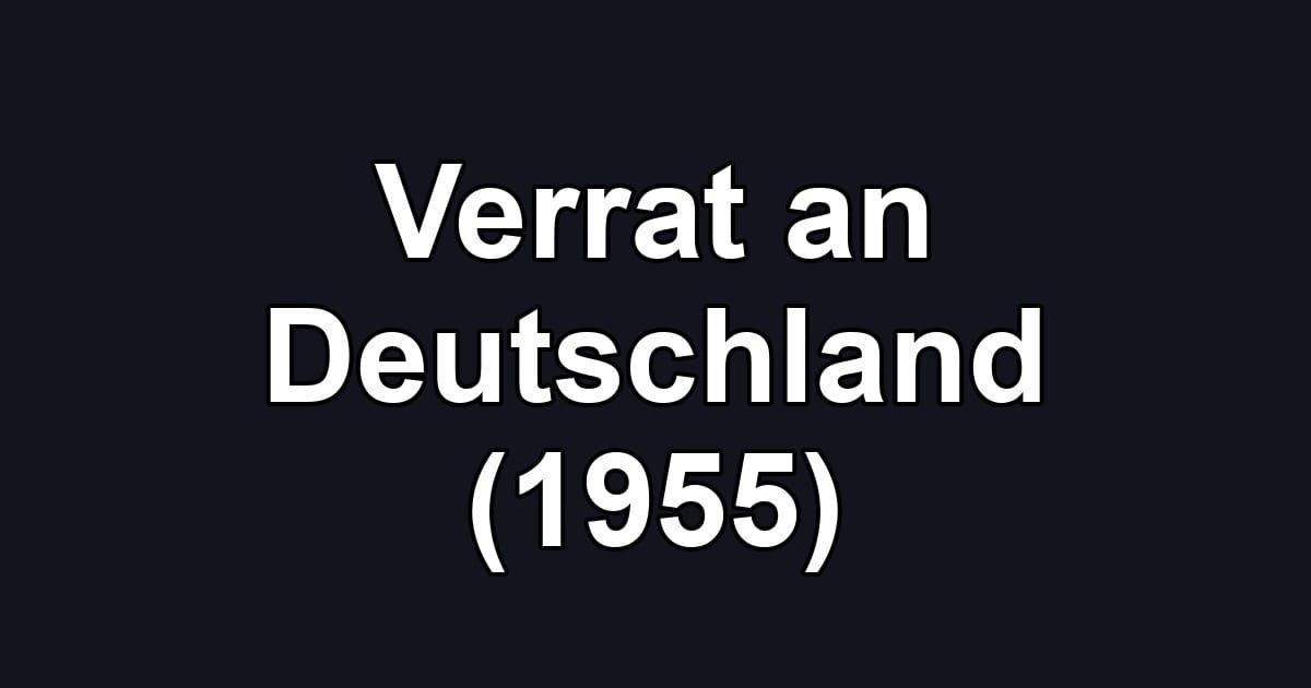 Verrat an Deutschland (1955)
