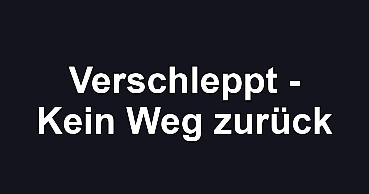 Verschleppt - Kein Weg zurück