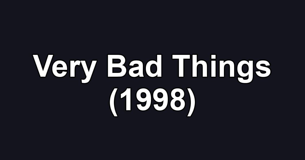 Very Bad Things (1998)