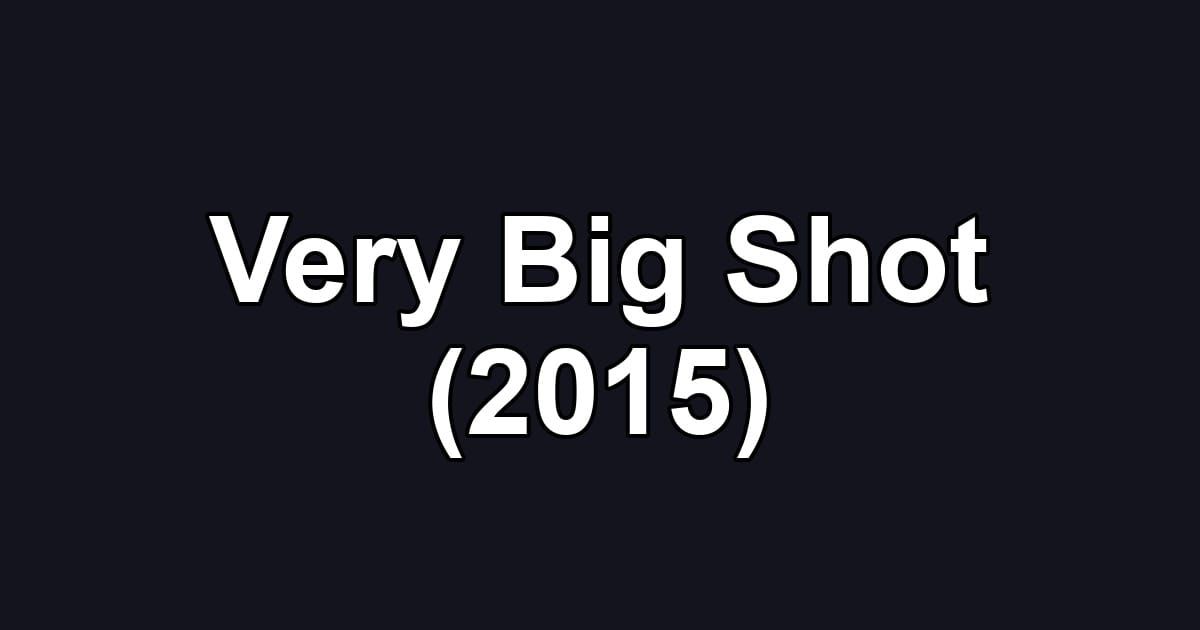 Very Big Shot (2015)