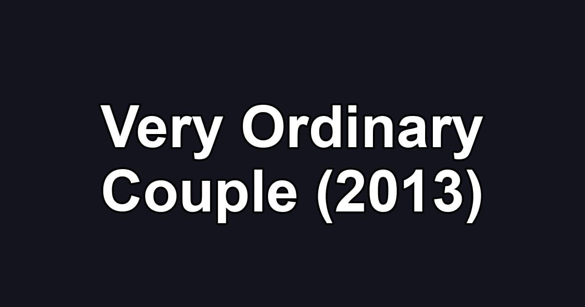 Very Ordinary Couple (2013)