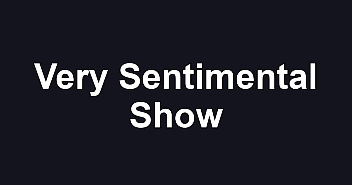Very Sentimental Show