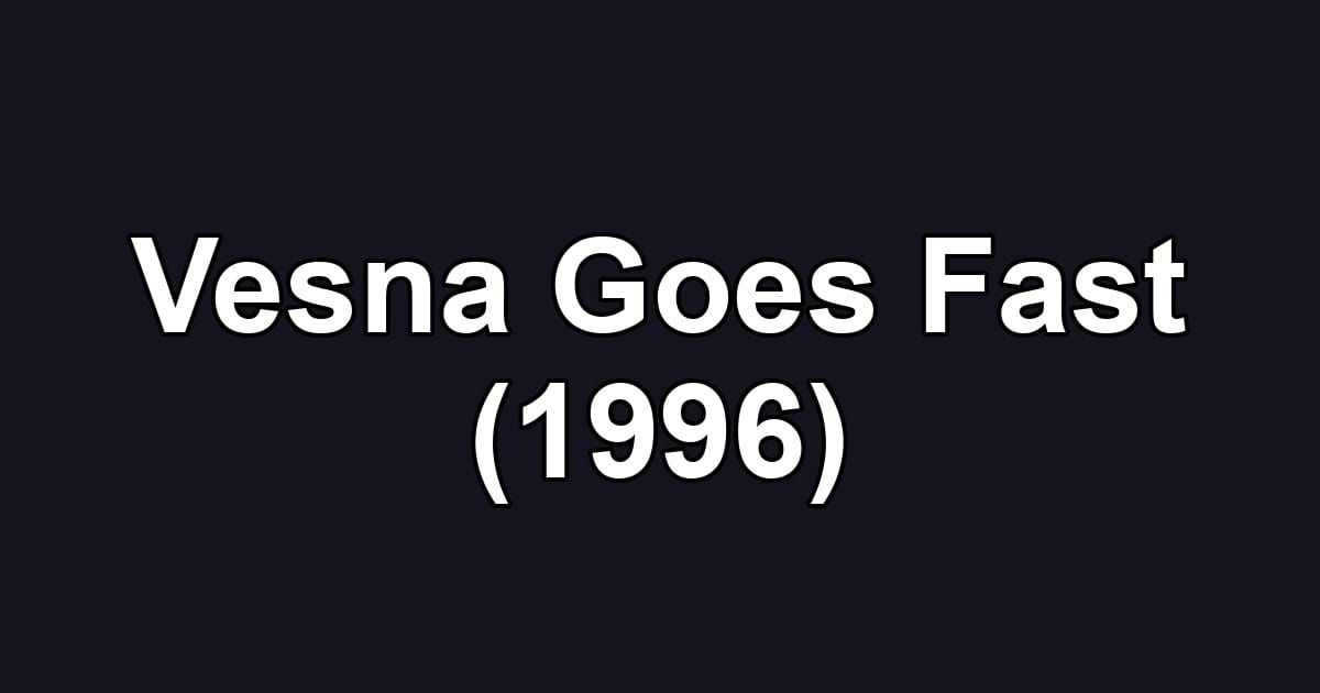 Vesna Goes Fast (1996)