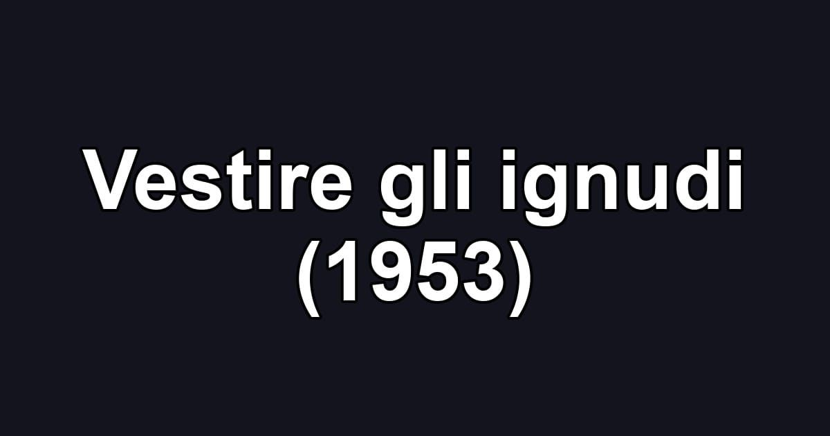 Vestire gli ignudi (1953)