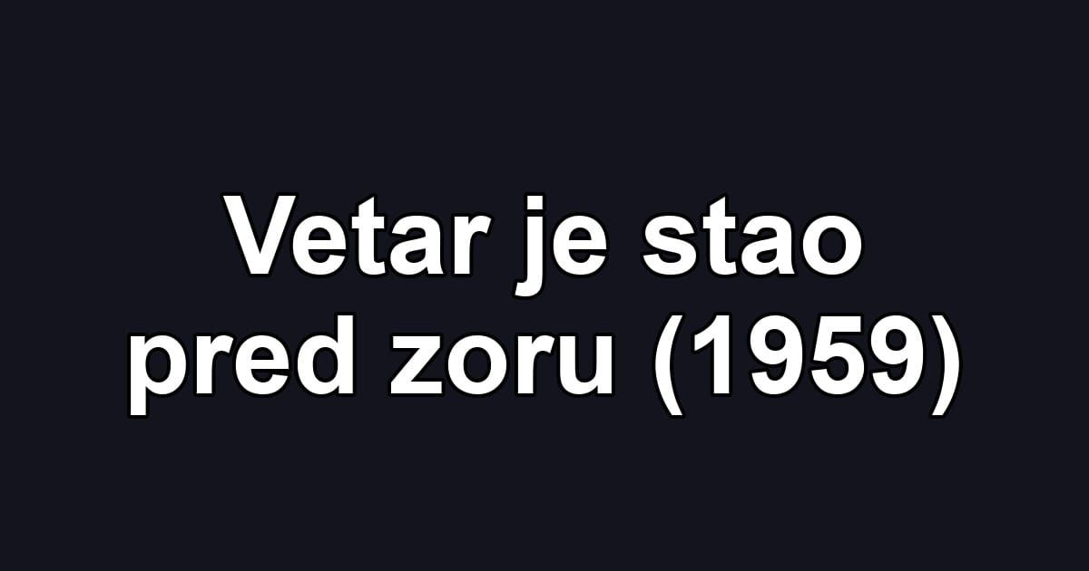 Vetar je stao pred zoru (1959)