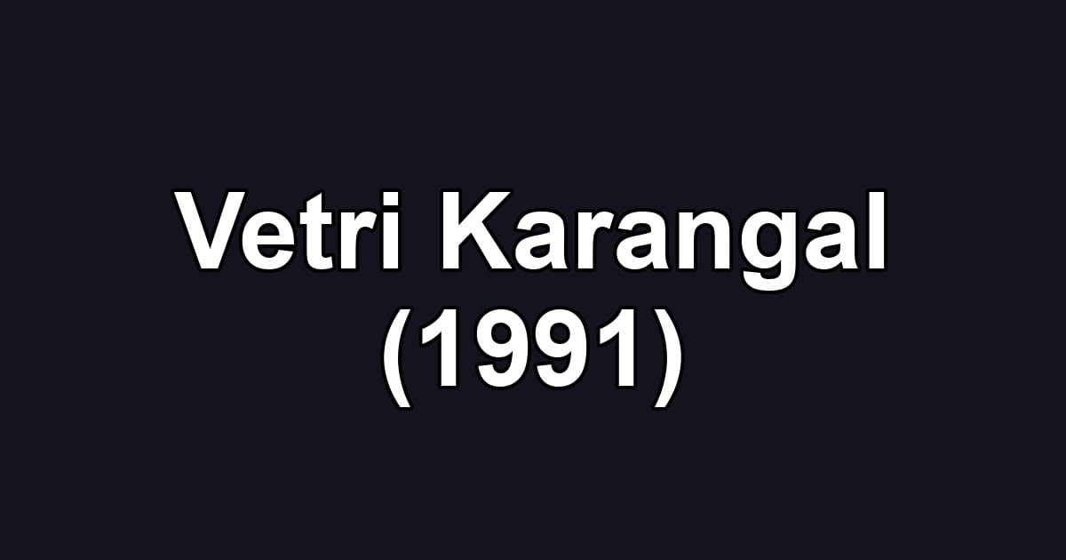 Vetri Karangal (1991)