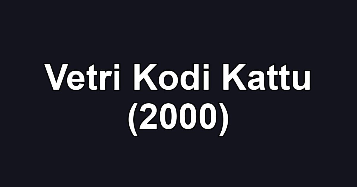 Vetri Kodi Kattu (2000)