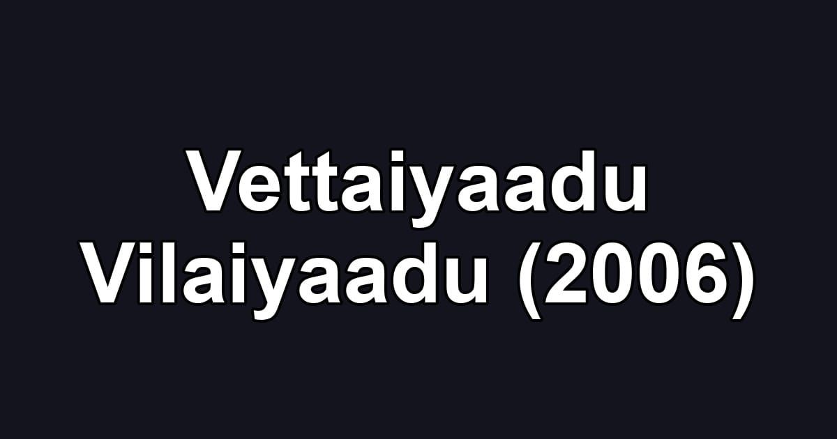 Vettaiyaadu Vilaiyaadu (2006)