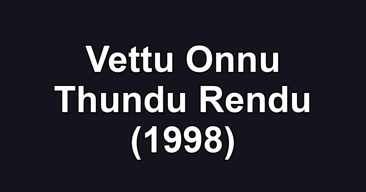 Vettu Onnu Thundu Rendu (1998)