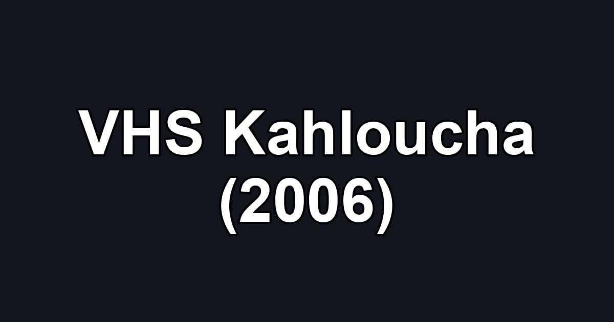 VHS Kahloucha (2006)