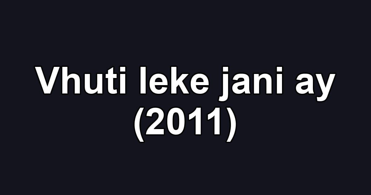 Vhuti leke jani ay (2011)