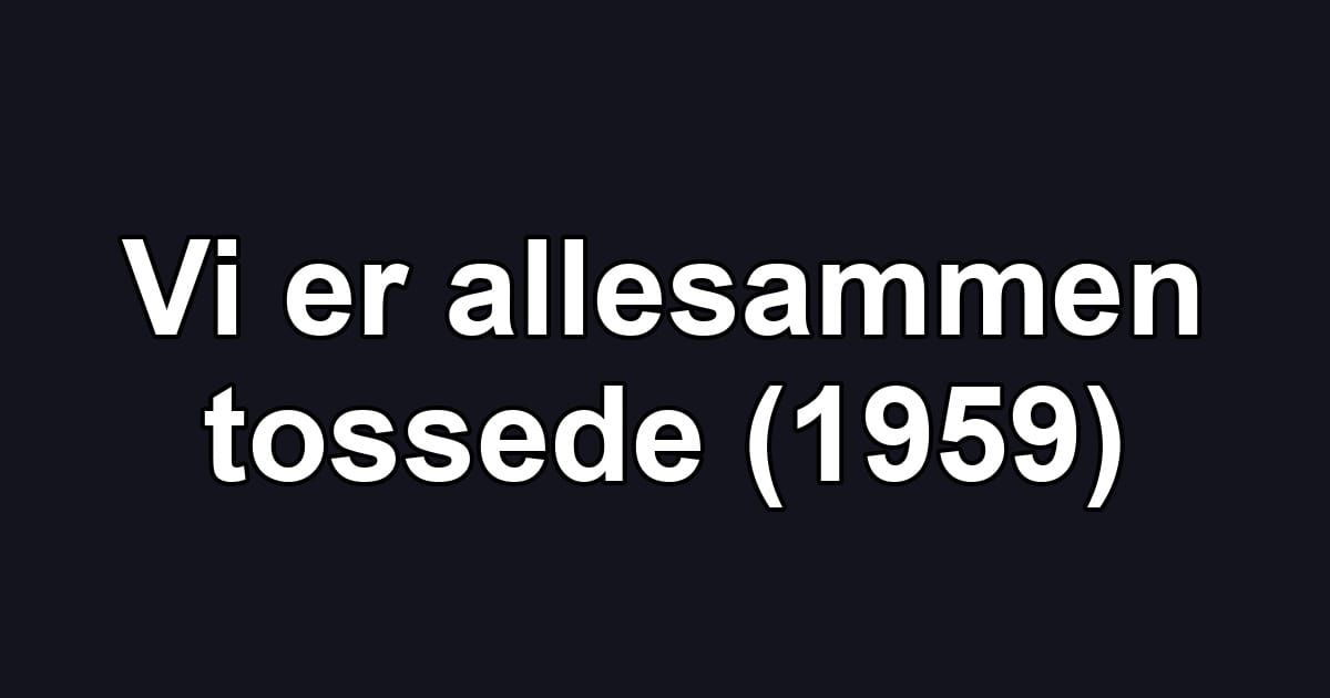 Vi er allesammen tossede (1959)