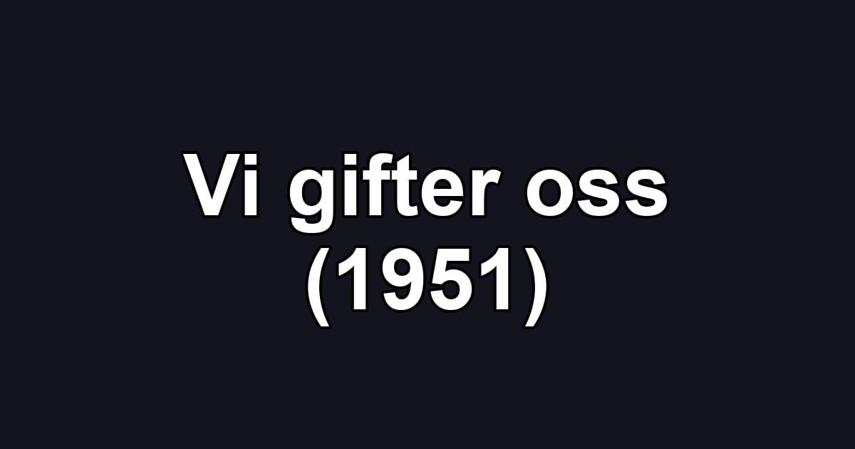 Vi gifter oss (1951)