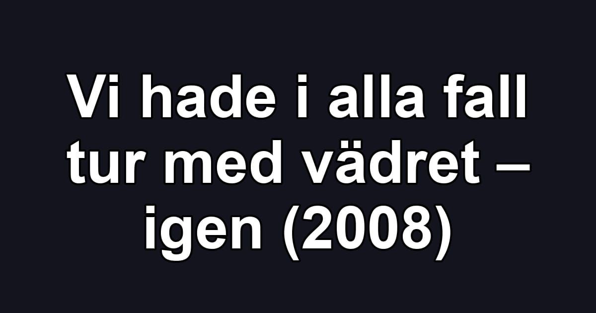 Vi hade i alla fall tur med vädret – igen (2008)