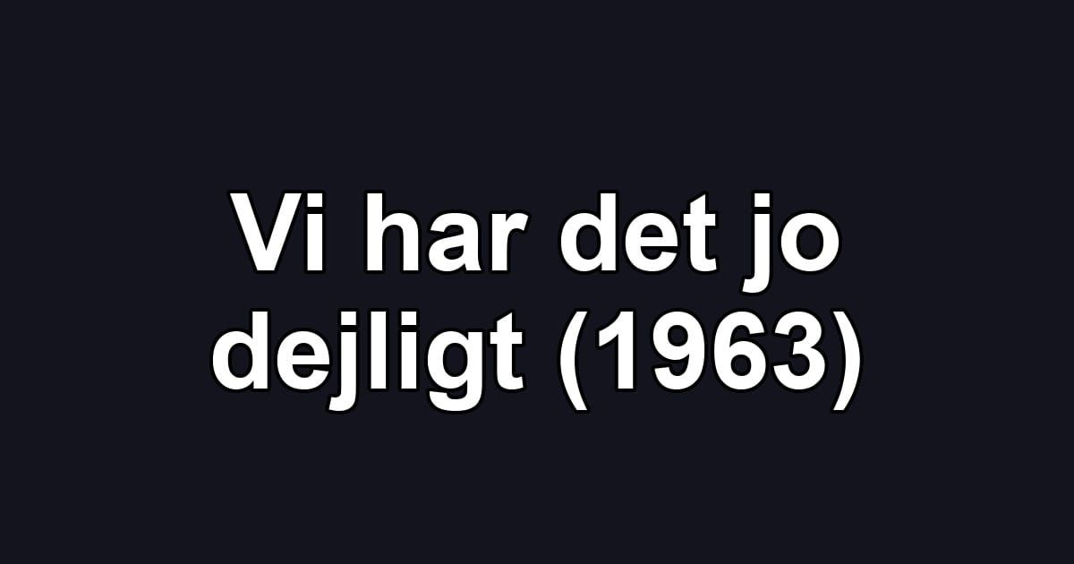 Vi har det jo dejligt (1963)