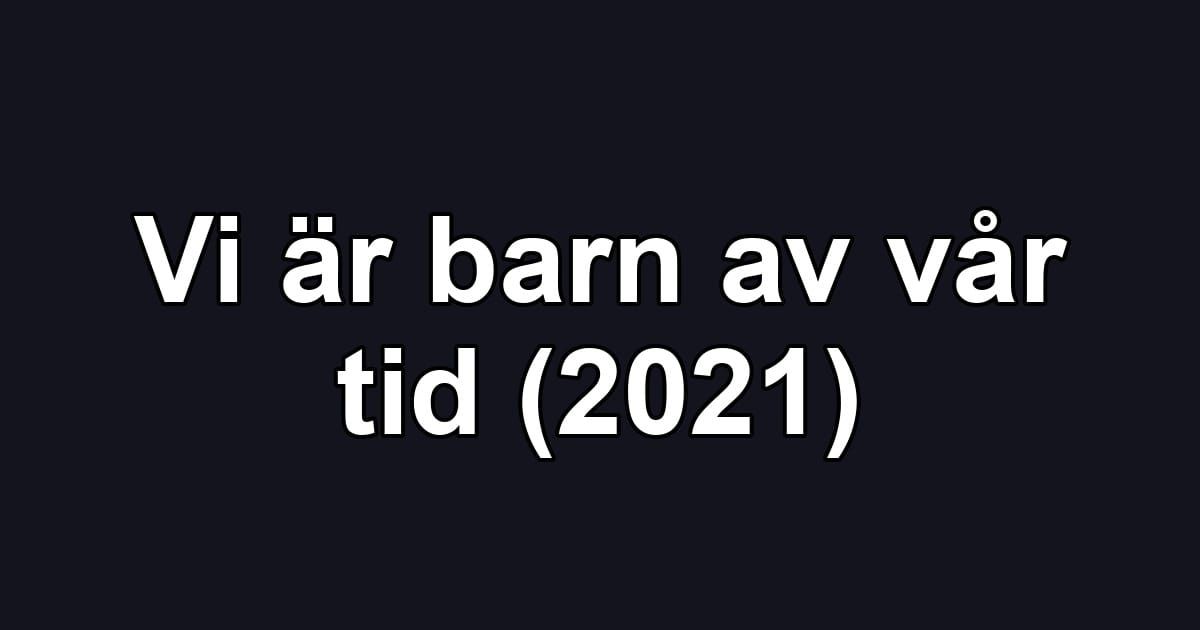 Vi är barn av vår tid (2021)