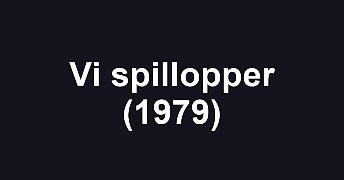 Vi spillopper (1979)