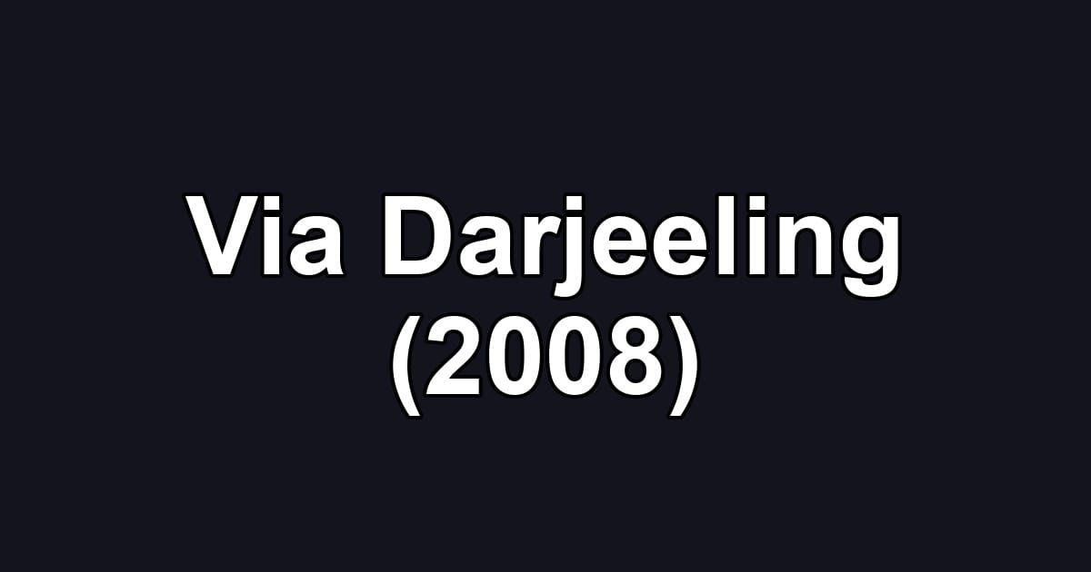 Via Darjeeling (2008)