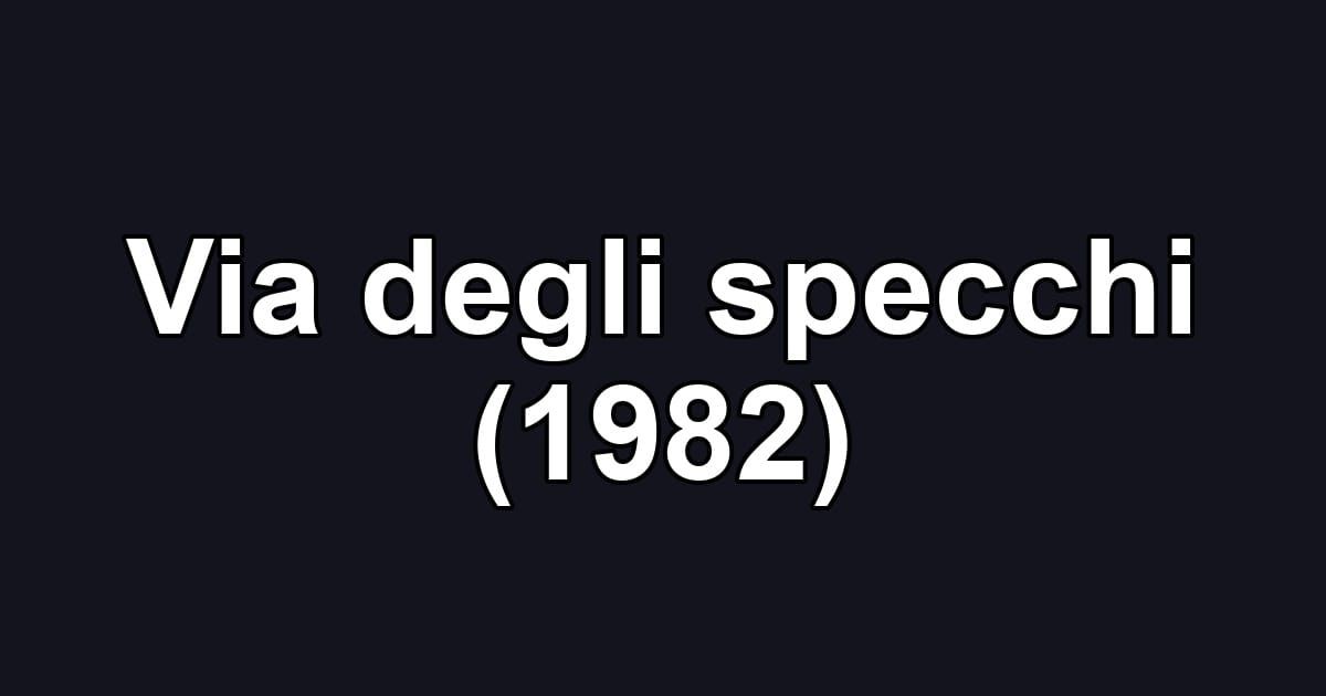 Via degli specchi (1982)