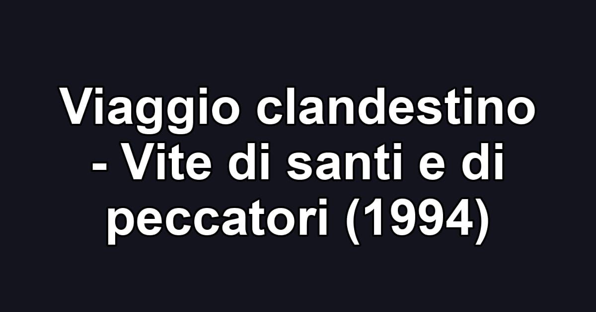 Viaggio clandestino - Vite di santi e di peccatori (1994)