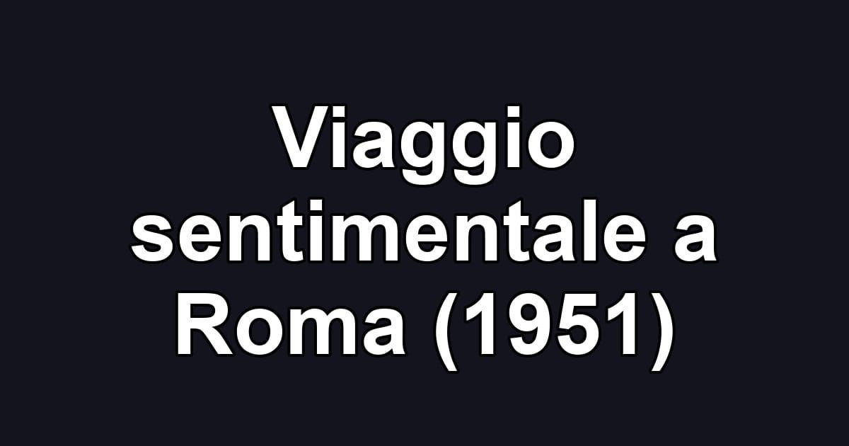 Viaggio sentimentale a Roma (1951)