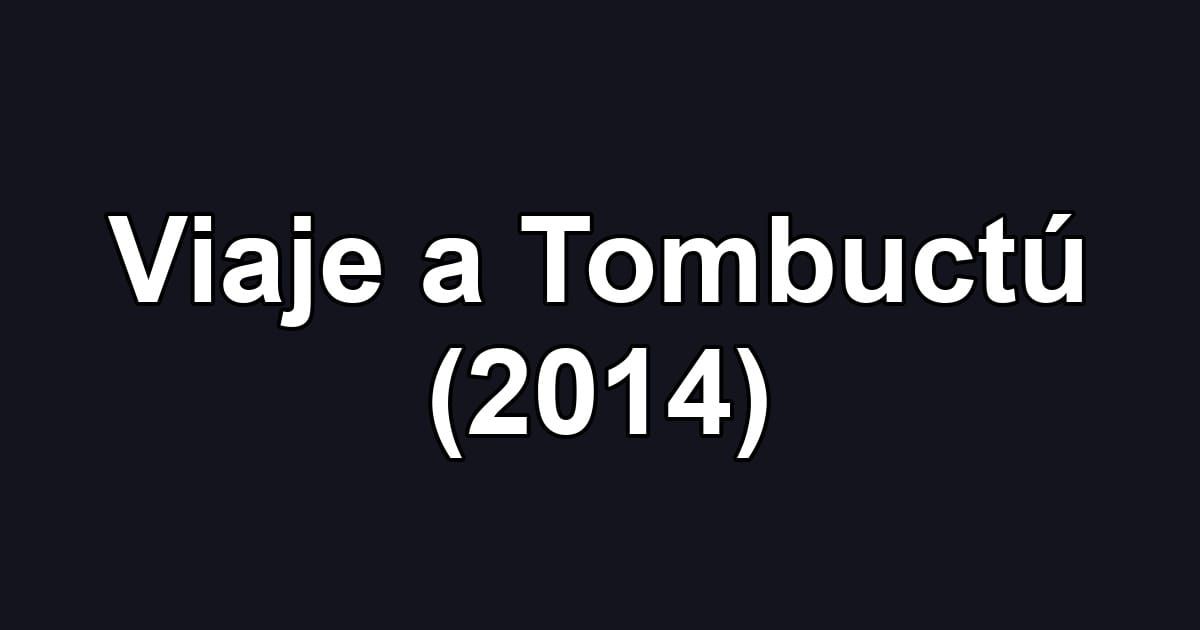 Viaje a Tombuctú (2014)