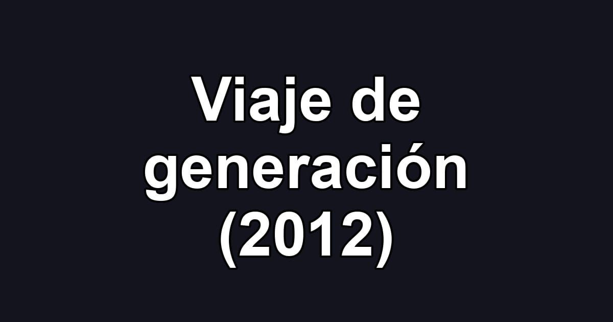 Viaje de generación (2012)