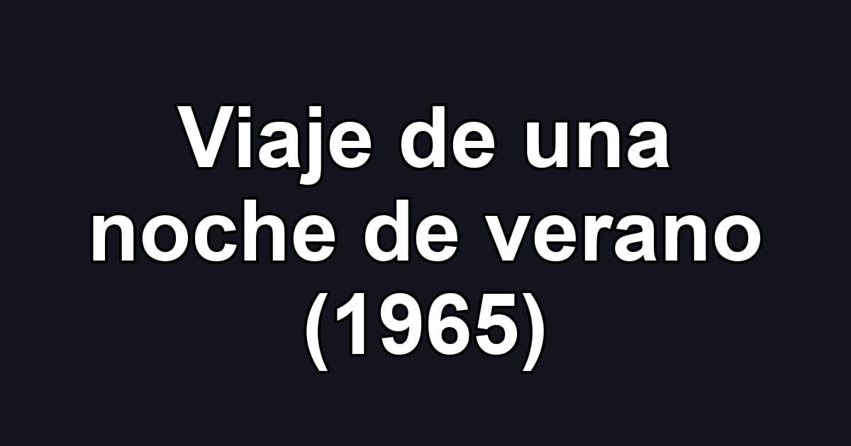 Viaje de una noche de verano (1965)