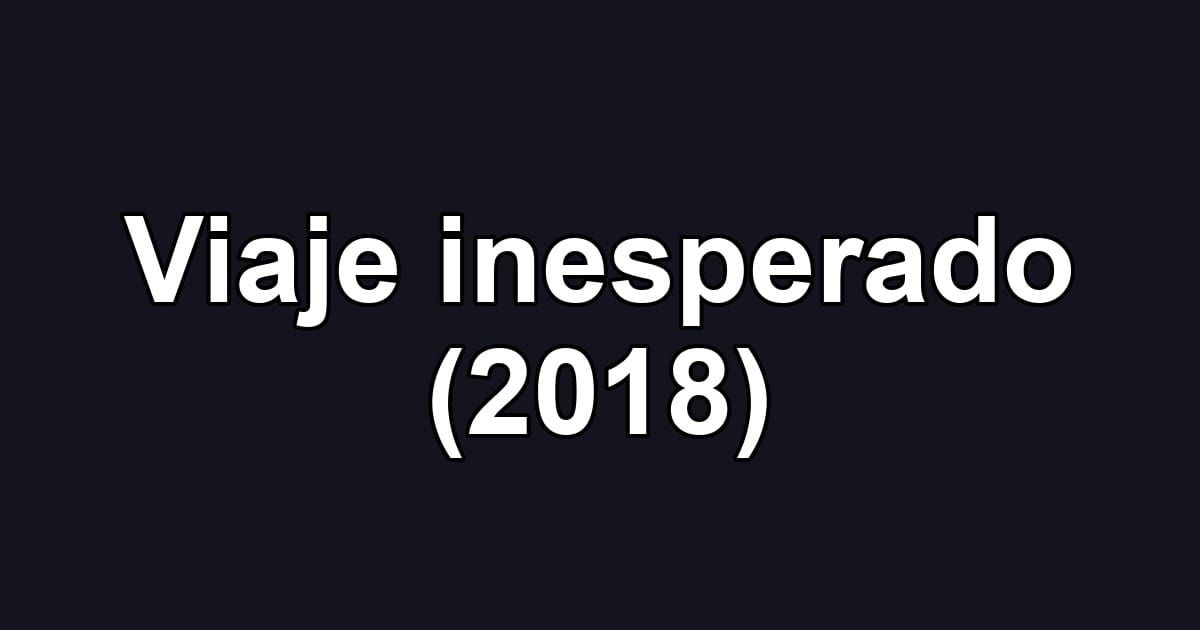 Viaje inesperado (2018)