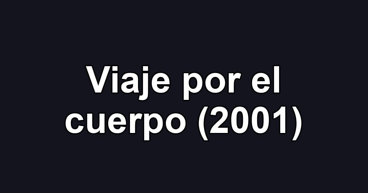 Viaje por el cuerpo (2001)