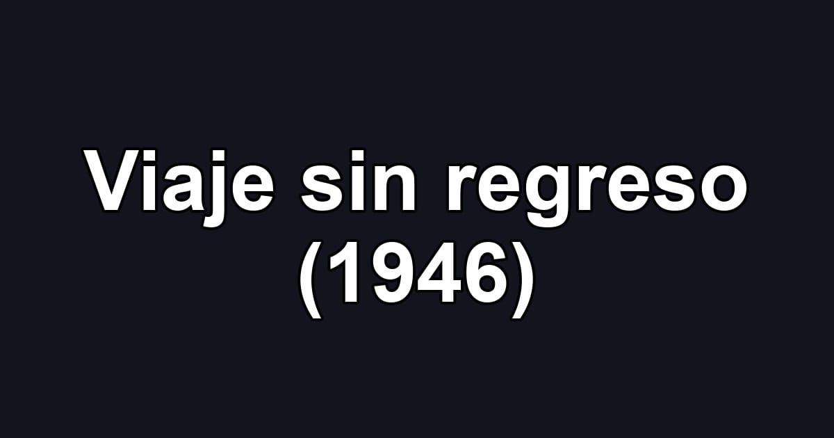 Viaje sin regreso (1946)
