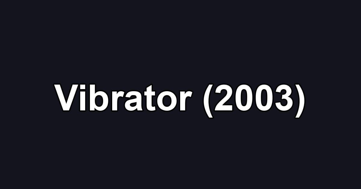 Vibrator (2003)