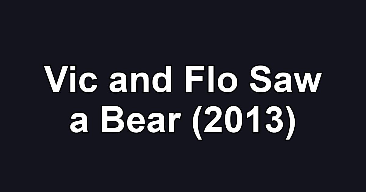 Vic and Flo Saw a Bear (2013)