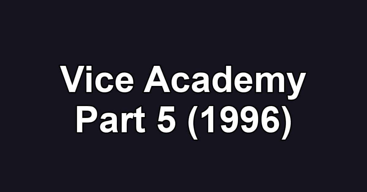 Vice Academy Part 5 (1996)