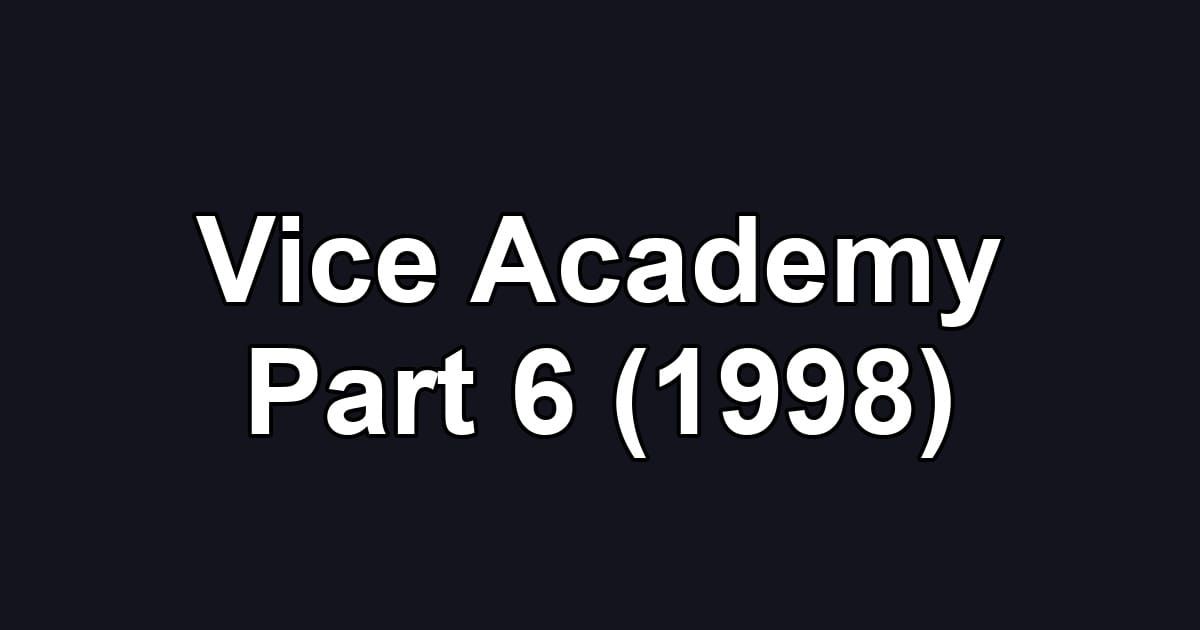 Vice Academy Part 6 (1998)