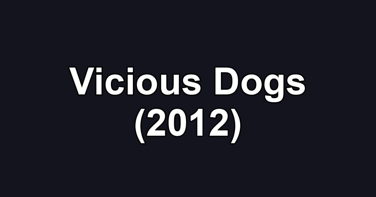 Vicious Dogs (2012)