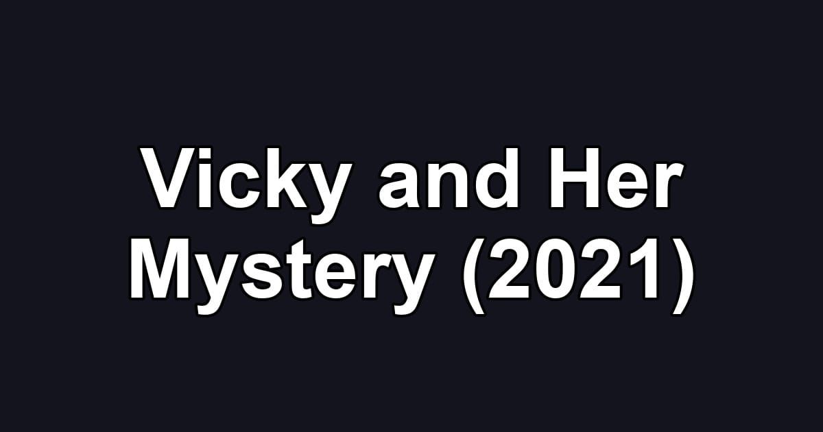 Vicky and Her Mystery (2021)