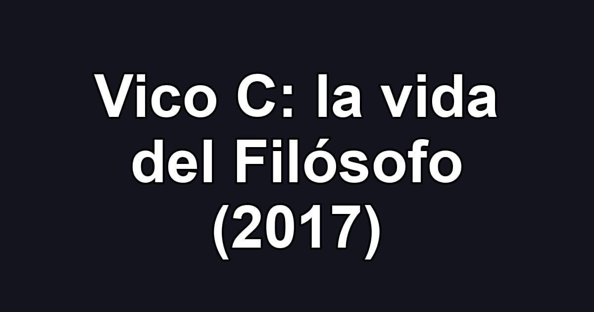 Vico C: la vida del Filósofo (2017)
