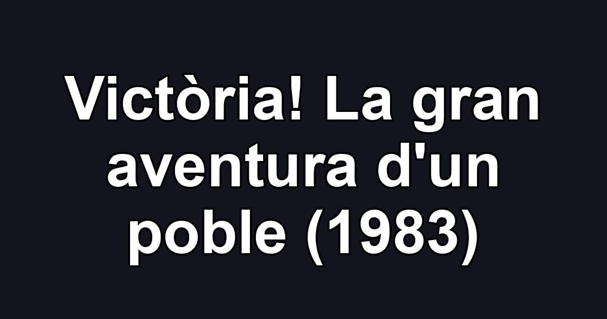 Victòria! La gran aventura d'un poble (1983)