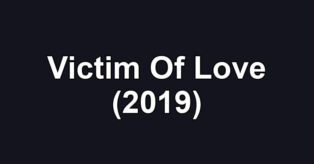 Victim Of Love (2019)