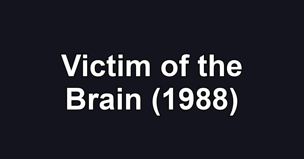 Victim of the Brain (1988)