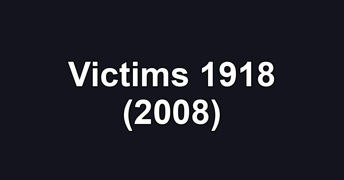 Victims 1918 (2008)