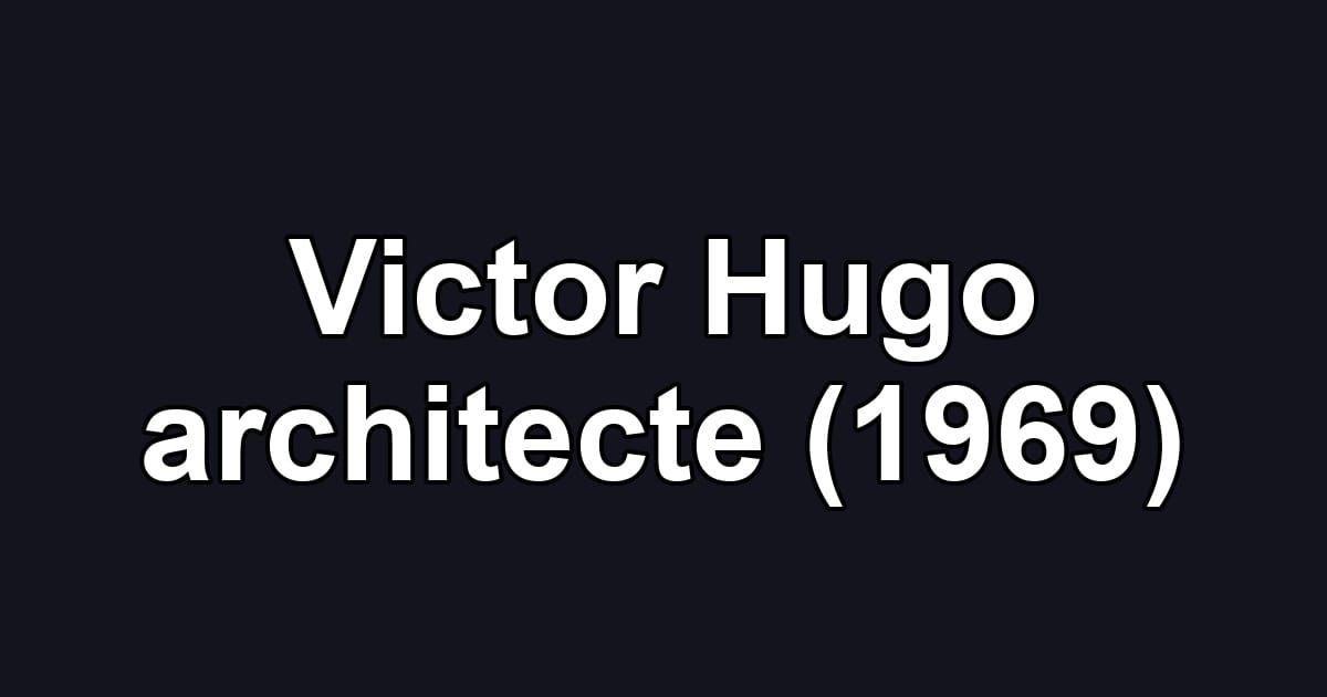 Victor Hugo architecte (1969)