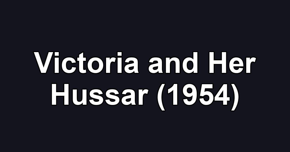 Victoria and Her Hussar (1954)