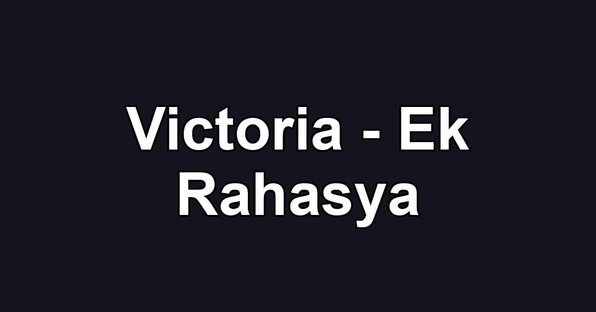Victoria - Ek Rahasya