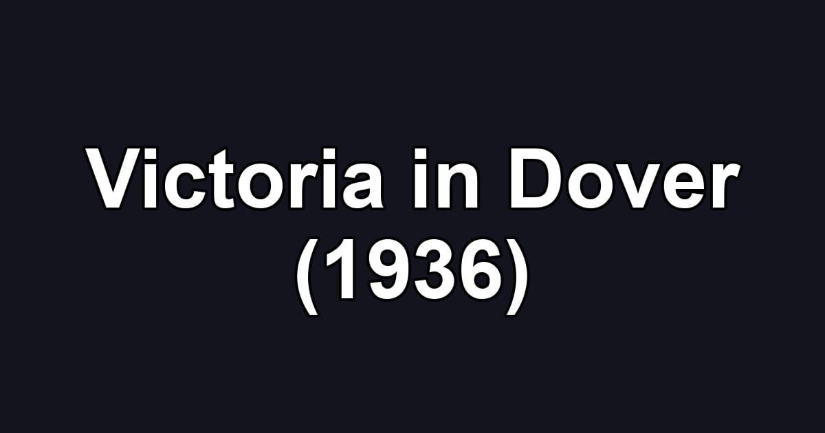 Victoria in Dover (1936)