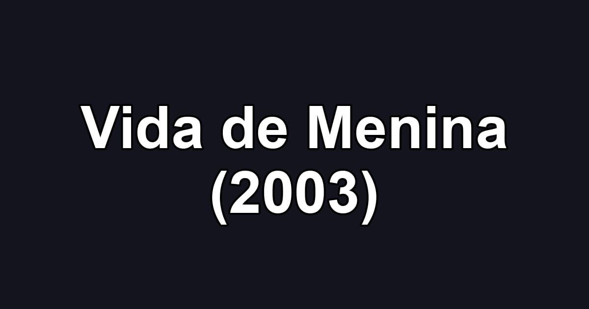 Vida de Menina (2003)