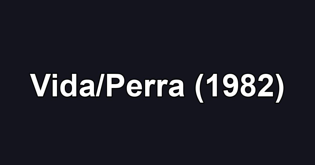 Vida/Perra (1982)