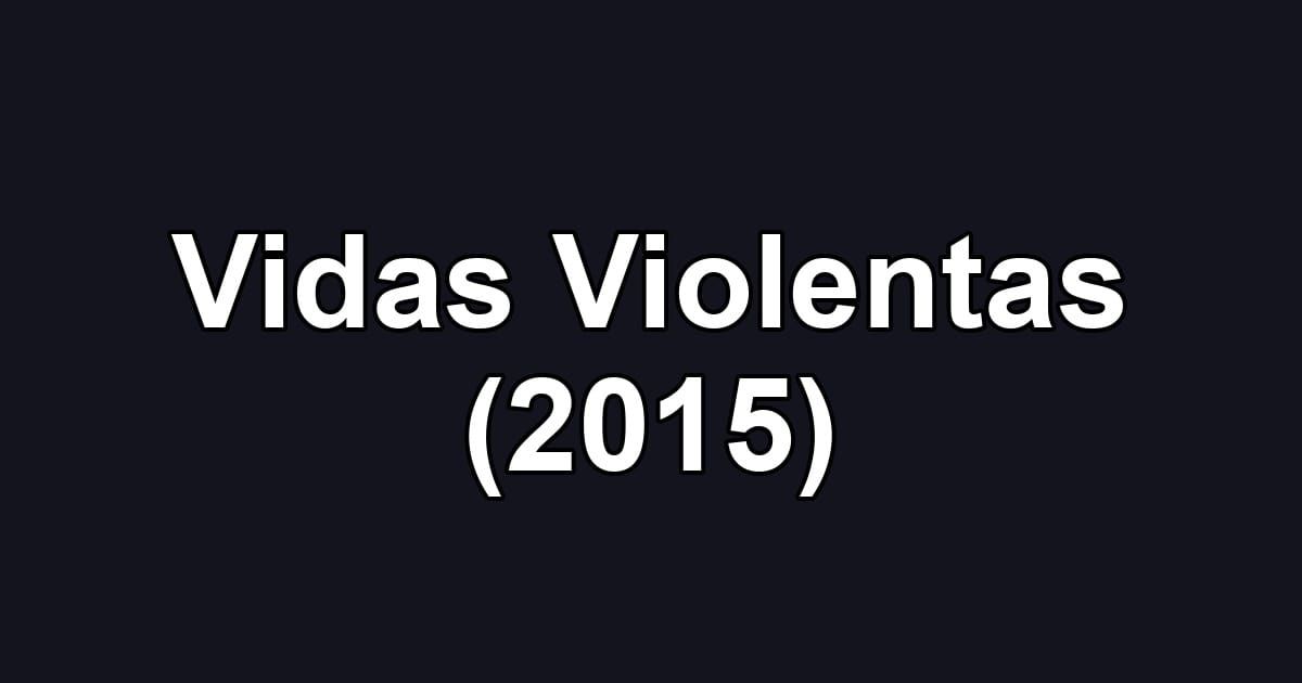 Vidas Violentas (2015)