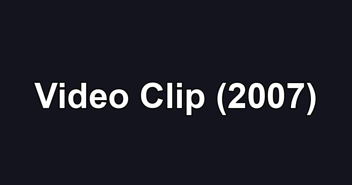 Video Clip (2007)